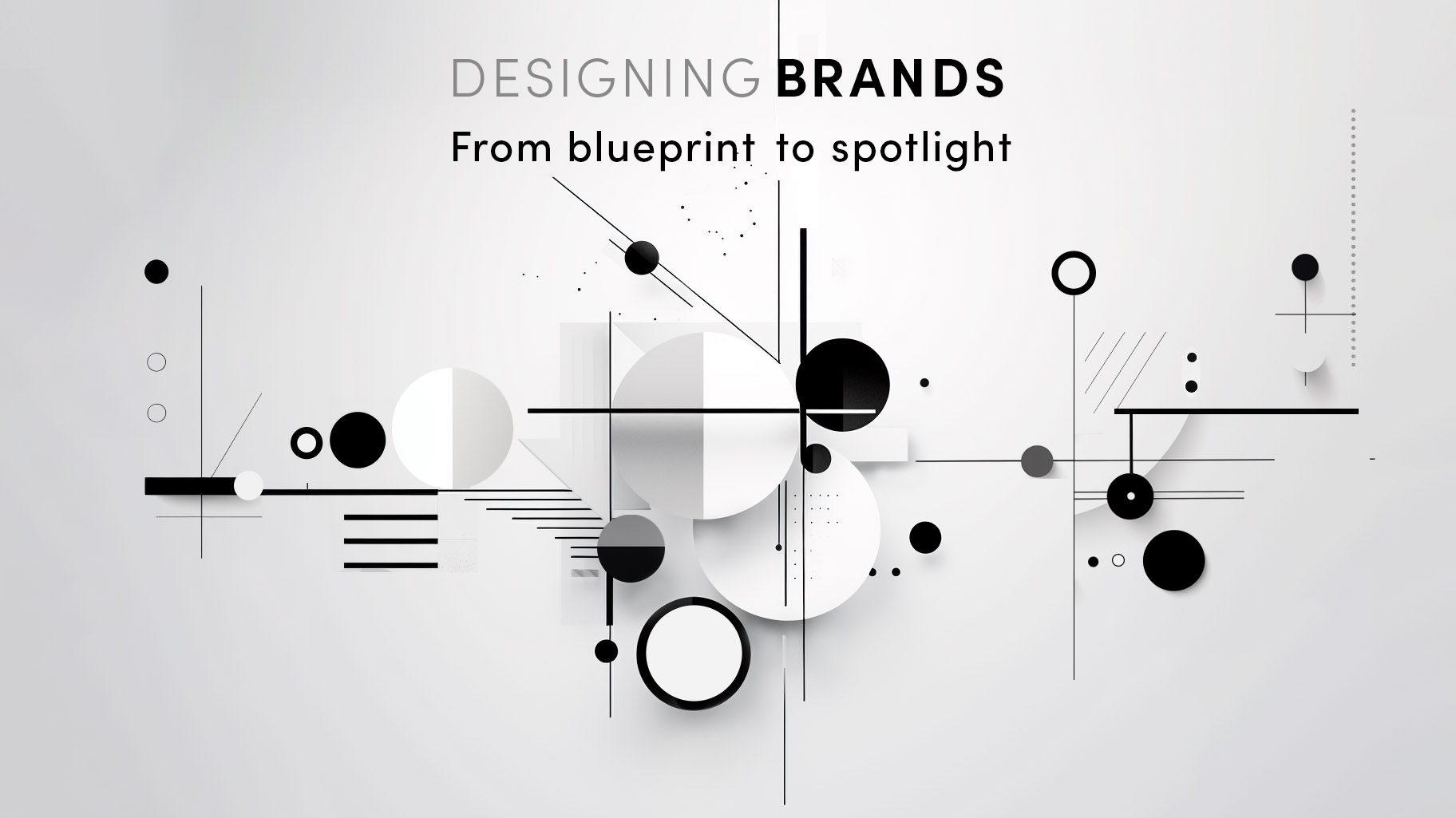 Designing Brands. From blueprint to spotlight